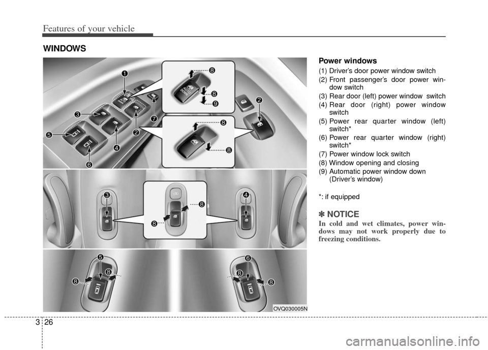 KIA Sedona 2012 2.G Service Manual Features of your vehicle
26
3
Power windows
(1) Driver’s door power window switch
(2) Front passenger’s door power win-
dow switch
(3) Rear door (left) power window switch
(4) Rear door (right) KIA Sedona 2012 2.G Service Manual Features of your vehicle
26
3
Power windows
(1) Driver’s door power window switch
(2) Front passenger’s door power win-
dow switch
(3) Rear door (left) power window switch
(4) Rear door (right)