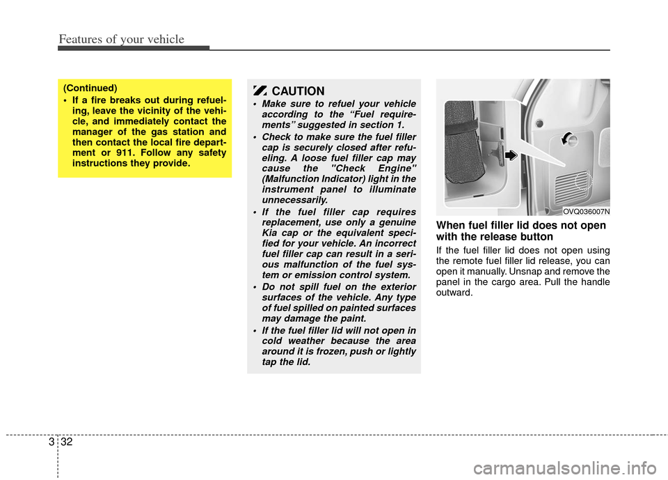 KIA Sedona 2012 2.G Service Manual Features of your vehicle
32
3
When fuel filler lid does not open
with the release button
If the fuel filler lid does not open using
the remote fuel filler lid release, you can
open it manually. Unsnap KIA Sedona 2012 2.G Service Manual Features of your vehicle
32
3
When fuel filler lid does not open
with the release button
If the fuel filler lid does not open using
the remote fuel filler lid release, you can
open it manually. Unsnap