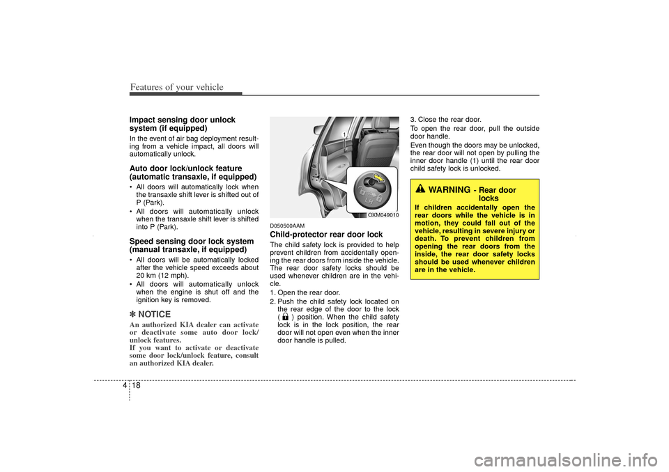 KIA Sorento 2012 2.G Owners Manual Features of your vehicle18
4Impact sensing door unlock
system (if equipped)In the event of air bag deployment result-
ing from a vehicle impact, all doors will
automatically unlock.Auto door lock/unl KIA Sorento 2012 2.G Owners Manual Features of your vehicle18
4Impact sensing door unlock
system (if equipped)In the event of air bag deployment result-
ing from a vehicle impact, all doors will
automatically unlock.Auto door lock/unl
