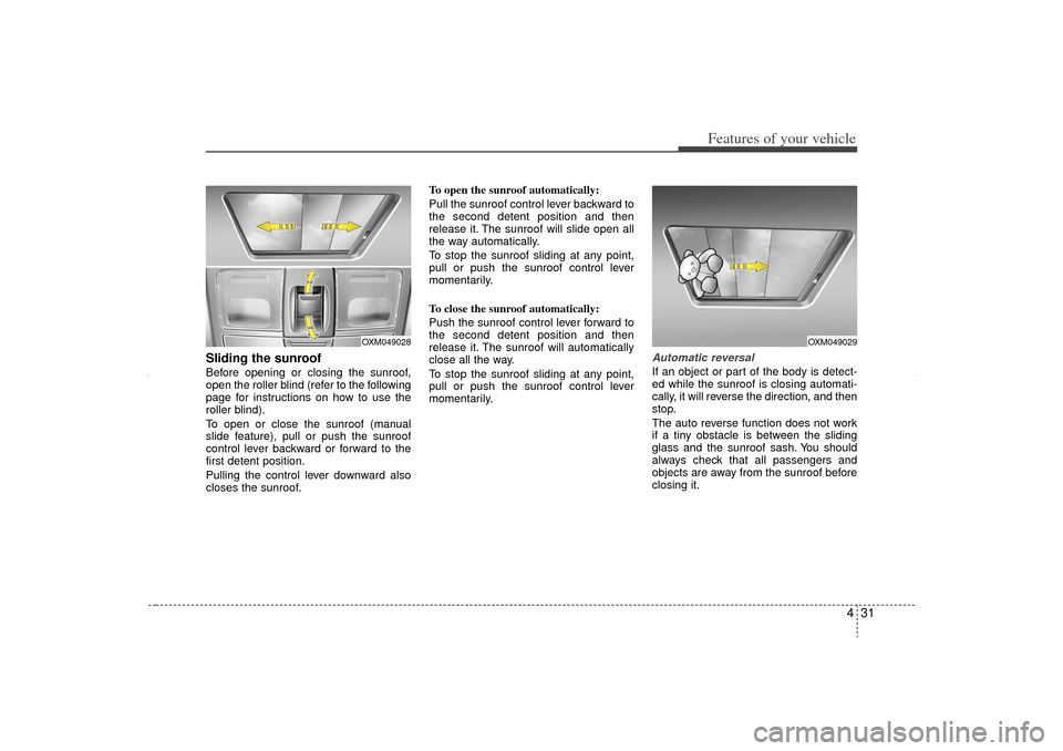 KIA Sorento 2012 2.G Owners Manual 431
Features of your vehicle
Sliding the sunroof Before opening or closing the sunroof,
open the roller blind (refer to the following
page for instructions on how to use the
roller blind).
To open or KIA Sorento 2012 2.G Owners Manual 431
Features of your vehicle
Sliding the sunroof Before opening or closing the sunroof,
open the roller blind (refer to the following
page for instructions on how to use the
roller blind).
To open or
