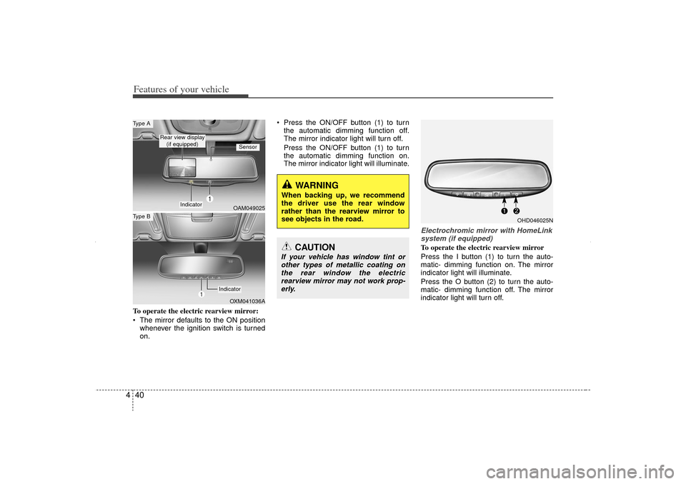 KIA Sorento 2012 2.G Owners Manual Features of your vehicle40
4To operate the electric rearview mirror:
The mirror defaults to the ON position
whenever the ignition switch is turned
on. Press the ON/OFF button (1) to turn
the autom KIA Sorento 2012 2.G Owners Manual Features of your vehicle40
4To operate the electric rearview mirror:
The mirror defaults to the ON position
whenever the ignition switch is turned
on. Press the ON/OFF button (1) to turn
the autom