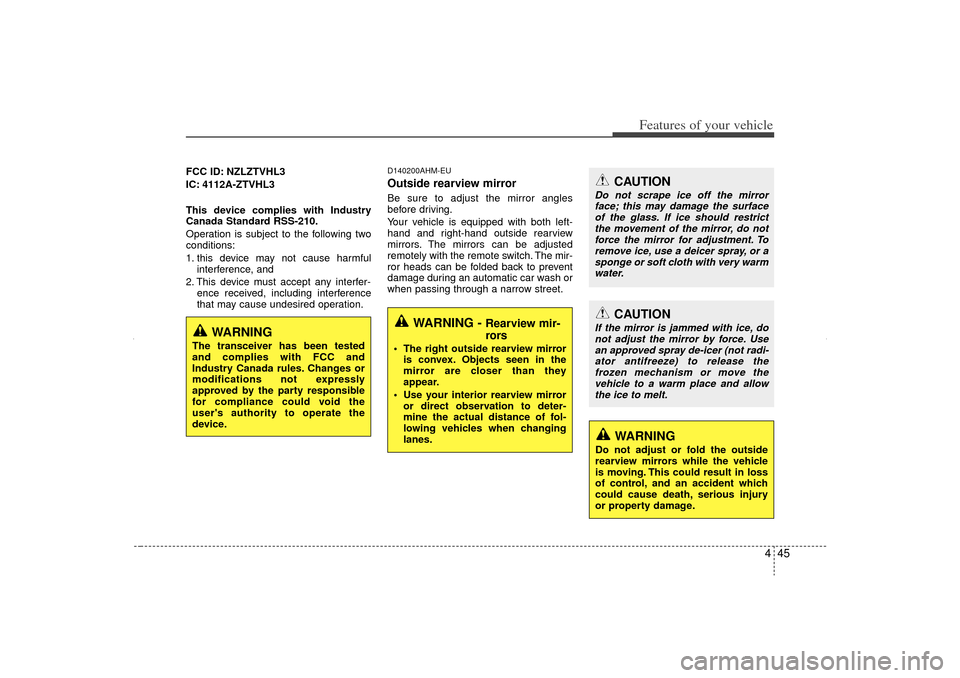 KIA Sorento 2012 2.G Owners Manual 445
Features of your vehicle
FCC ID: NZLZTVHL3
IC: 4112A-ZTVHL3
This device complies with Industry
Canada Standard RSS-210.
Operation is subject to the following two
conditions:
1. this device may not KIA Sorento 2012 2.G Owners Manual 445
Features of your vehicle
FCC ID: NZLZTVHL3
IC: 4112A-ZTVHL3
This device complies with Industry
Canada Standard RSS-210.
Operation is subject to the following two
conditions:
1. this device may not