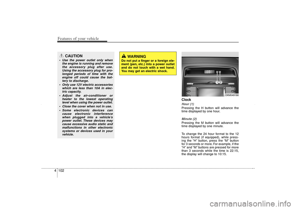 KIA Sorento 2012 2.G Owners Manual Features of your vehicle102
4
ClockHour (1)Pressing the H button will advance the
time displayed by one hour.Minute (2)Pressing the M button will advance the
time displayed by one minute.
To change th KIA Sorento 2012 2.G Owners Manual Features of your vehicle102
4
ClockHour (1)Pressing the H button will advance the
time displayed by one hour.Minute (2)Pressing the M button will advance the
time displayed by one minute.
To change th