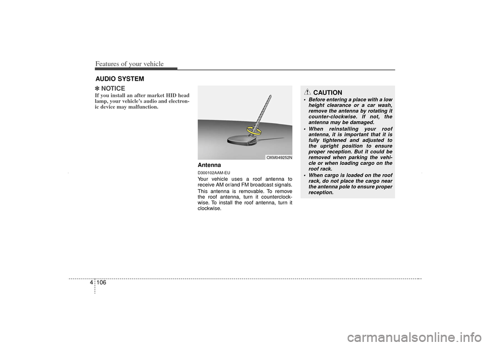 KIA Sorento 2012 2.G Owners Manual Features of your vehicle106
4✽
✽
NOTICEIf you install an after market HID head
lamp, your vehicle’s audio and electron-
ic device may malfunction.
AntennaD300102AAM-EUYour vehicle uses a roof an KIA Sorento 2012 2.G Owners Manual Features of your vehicle106
4✽
✽
NOTICEIf you install an after market HID head
lamp, your vehicle’s audio and electron-
ic device may malfunction.
AntennaD300102AAM-EUYour vehicle uses a roof an