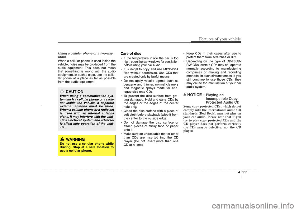KIA Sorento 2012 2.G Owners Manual 4 111
Features of your vehicle
Using a cellular phone or a two-wayradio When a cellular phone is used inside the
vehicle, noise may be produced from the
audio equipment. This does not mean
that some KIA Sorento 2012 2.G Owners Manual 4 111
Features of your vehicle
Using a cellular phone or a two-wayradio When a cellular phone is used inside the
vehicle, noise may be produced from the
audio equipment. This does not mean
that some
