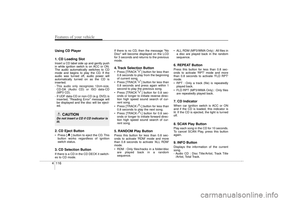 KIA Sorento 2012 2.G Owners Manual Features of your vehicle116
4Using CD Player
1. CD Loading SlotInsert a CD label side up and gently push
in while ignition switch is on ACC or ON.
The audio automatically switches to CD
mode and begin KIA Sorento 2012 2.G Owners Manual Features of your vehicle116
4Using CD Player
1. CD Loading SlotInsert a CD label side up and gently push
in while ignition switch is on ACC or ON.
The audio automatically switches to CD
mode and begin