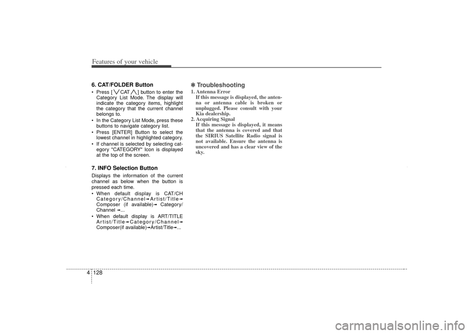 KIA Sorento 2012 2.G Owners Manual Features of your vehicle128
46. CAT/FOLDER Button Press [ CAT ] button to enter the
Category List Mode. The display will
indicate the category items, highlight
the category that the current channel
b