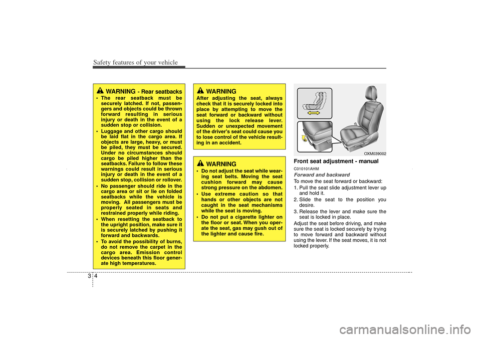 KIA Sorento 2012 2.G Owners Guide Safety features of your vehicle43
Front seat adjustment - manualC010101AHMForward and backwardTo move the seat forward or backward:
1. Pull the seat slide adjustment lever upand hold it.
2. Slide the KIA Sorento 2012 2.G Owners Guide Safety features of your vehicle43
Front seat adjustment - manualC010101AHMForward and backwardTo move the seat forward or backward:
1. Pull the seat slide adjustment lever upand hold it.
2. Slide the