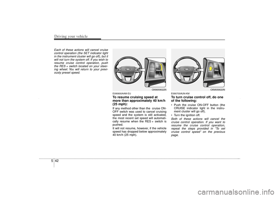KIA Sorento 2012 2.G Owners Manual Driving your vehicle42
5Each of these actions will cancel cruise
control operation (the SET indicator lightin the instrument cluster will go off), but itwill not turn the system off. If you wish to re KIA Sorento 2012 2.G Owners Manual Driving your vehicle42
5Each of these actions will cancel cruise
control operation (the SET indicator lightin the instrument cluster will go off), but itwill not turn the system off. If you wish to re