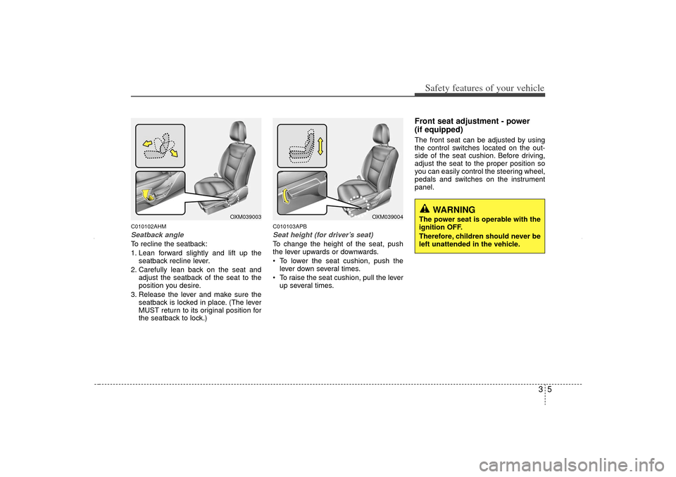 KIA Sorento 2012 2.G Owners Guide 35
Safety features of your vehicle
C010102AHMSeatback angleTo recline the seatback:
1. Lean forward slightly and lift up theseatback recline lever.
2. Carefully lean back on the seat and adjust the se KIA Sorento 2012 2.G Owners Guide 35
Safety features of your vehicle
C010102AHMSeatback angleTo recline the seatback:
1. Lean forward slightly and lift up theseatback recline lever.
2. Carefully lean back on the seat and adjust the se