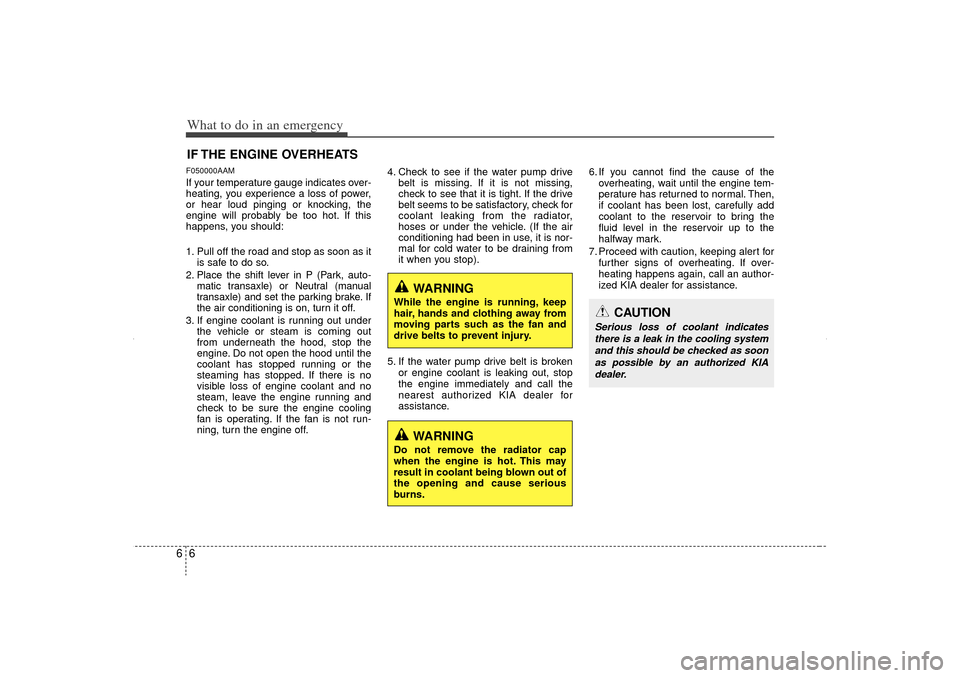 KIA Sorento 2012 2.G Owners Manual What to do in an emergency66IF THE ENGINE OVERHEATSF050000AAMIf your temperature gauge indicates over-
heating, you experience a loss of power,
or hear loud pinging or knocking, the
engine will probab KIA Sorento 2012 2.G Owners Manual What to do in an emergency66IF THE ENGINE OVERHEATSF050000AAMIf your temperature gauge indicates over-
heating, you experience a loss of power,
or hear loud pinging or knocking, the
engine will probab