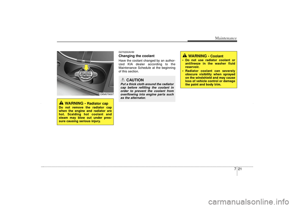 KIA Sorento 2012 2.G Owners Manual 721
Maintenance
G070200AHMChanging the coolantHave the coolant changed by an author-
ized KIA dealer according to the
Maintenance Schedule at the beginning
of this section.
WARNING -
Radiator cap
Do KIA Sorento 2012 2.G Owners Manual 721
Maintenance
G070200AHMChanging the coolantHave the coolant changed by an author-
ized KIA dealer according to the
Maintenance Schedule at the beginning
of this section.
WARNING -
Radiator cap
Do