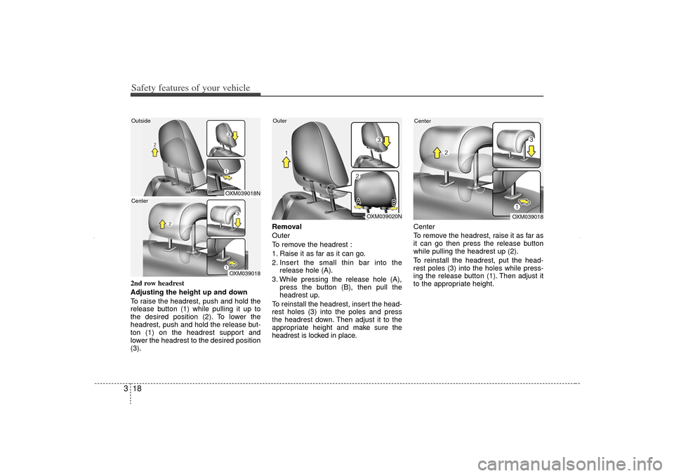 KIA Sorento 2012 2.G Service Manual Safety features of your vehicle18
32nd row headrest
Adjusting the height up and down
To raise the headrest, push and hold the
release button (1) while pulling it up to
the desired position (2). To low KIA Sorento 2012 2.G Service Manual Safety features of your vehicle18
32nd row headrest
Adjusting the height up and down
To raise the headrest, push and hold the
release button (1) while pulling it up to
the desired position (2). To low
