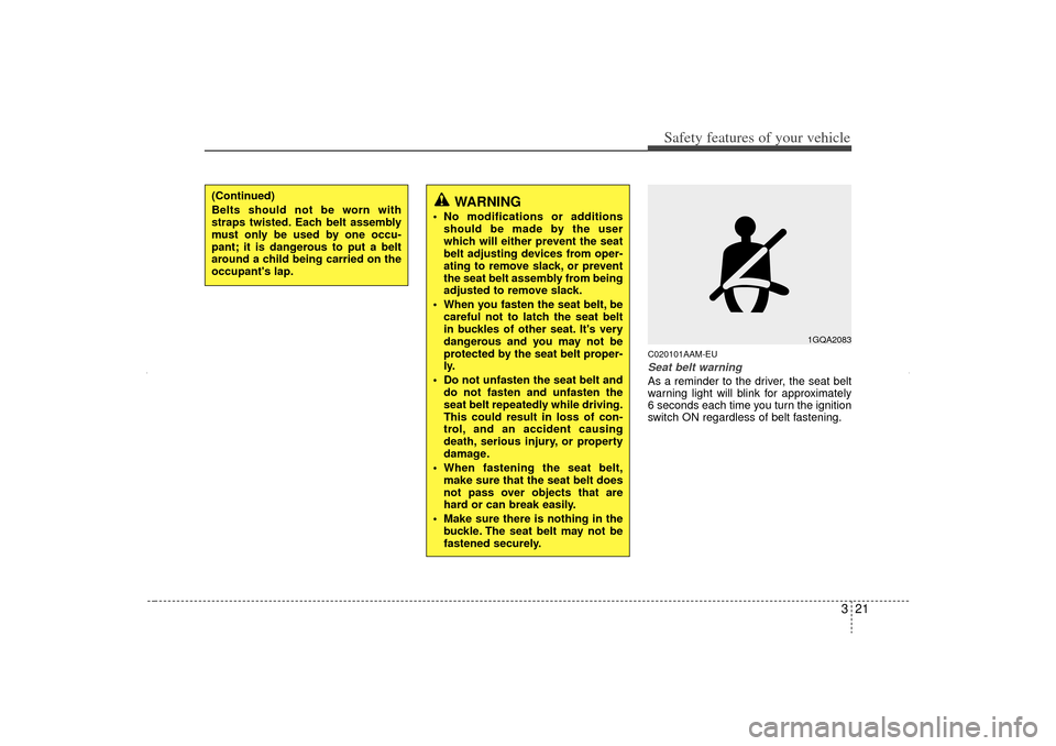 KIA Sorento 2012 2.G Service Manual 321
Safety features of your vehicle
C020101AAM-EUSeat belt warningAs a reminder to the driver, the seat belt
warning light will blink for approximately
6 seconds each time you turn the ignition
switch KIA Sorento 2012 2.G Service Manual 321
Safety features of your vehicle
C020101AAM-EUSeat belt warningAs a reminder to the driver, the seat belt
warning light will blink for approximately
6 seconds each time you turn the ignition
switch