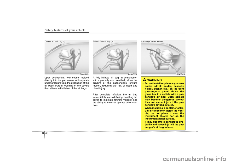 KIA Sorento 2012 2.G Repair Manual Safety features of your vehicle46
3Upon deployment, tear seams molded
directly into the pad covers will separate
under pressure from the expansion of the
air bags. Further opening of the covers
then a KIA Sorento 2012 2.G Repair Manual Safety features of your vehicle46
3Upon deployment, tear seams molded
directly into the pad covers will separate
under pressure from the expansion of the
air bags. Further opening of the covers
then a