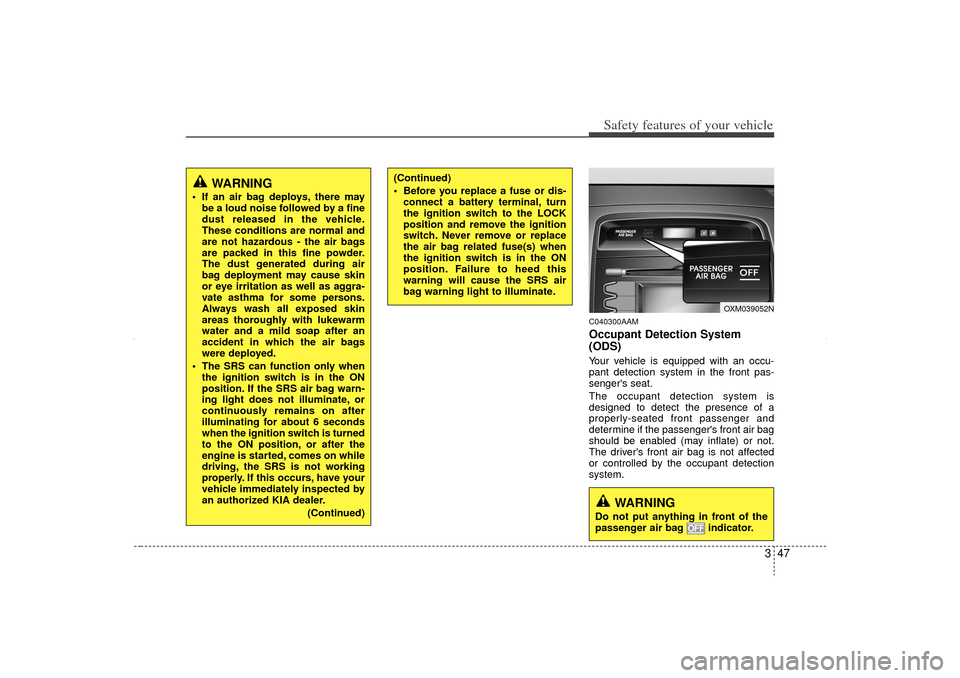 KIA Sorento 2012 2.G Repair Manual 347
Safety features of your vehicle
C040300AAMOccupant Detection System
(ODS)Your vehicle is equipped with an occu-
pant detection system in the front pas-
sengers seat.
The occupant detection system KIA Sorento 2012 2.G Repair Manual 347
Safety features of your vehicle
C040300AAMOccupant Detection System
(ODS)Your vehicle is equipped with an occu-
pant detection system in the front pas-
sengers seat.
The occupant detection system