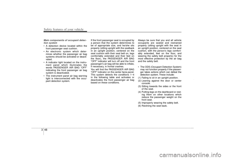 KIA Sorento 2012 2.G Manual PDF Safety features of your vehicle48
3Main components of occupant detec-
tion system A detection device located within the front passenger seat cushion.
 An electronic system which deter- mines whether