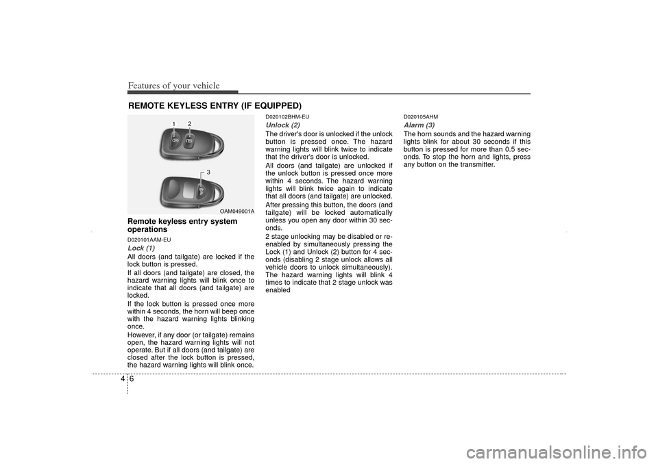 KIA Sorento 2012 2.G Owners Manual Features of your vehicle64Remote keyless entry system
operationsD020101AAM-EULock (1)All doors (and tailgate) are locked if the
lock button is pressed.
If all doors (and tailgate) are closed, the
haza KIA Sorento 2012 2.G Owners Manual Features of your vehicle64Remote keyless entry system
operationsD020101AAM-EULock (1)All doors (and tailgate) are locked if the
lock button is pressed.
If all doors (and tailgate) are closed, the
haza