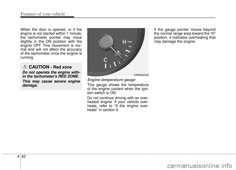 KIA Soul 2012 1.G Owners Manual Features of your vehicle
42
4
When the door is opened, or if the
engine is not started within 1 minute,
the tachometer pointer may move
slightly in the ON position with the
engine OFF. This movement i KIA Soul 2012 1.G Owners Manual Features of your vehicle
42
4
When the door is opened, or if the
engine is not started within 1 minute,
the tachometer pointer may move
slightly in the ON position with the
engine OFF. This movement i