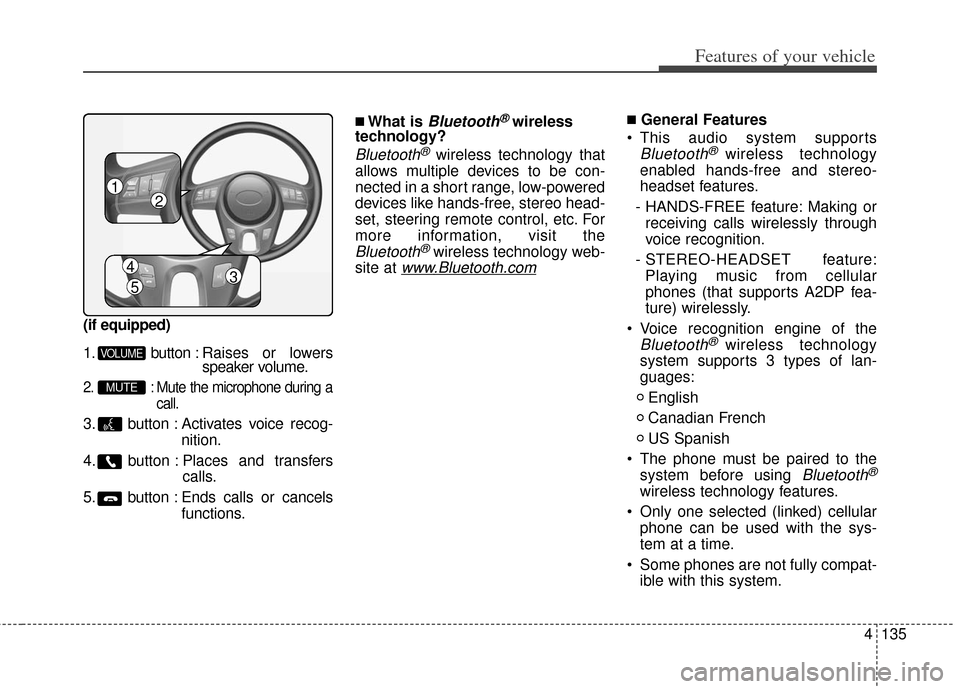 KIA Soul 2012 1.G Owners Manual 4135
Features of your vehicle
(if equipped)
1. button : Raises or lowersspeaker volume.
2. : Mute the microphone during a
call.
3. button : Activates voice recog- nition.
4. button : Places and transf