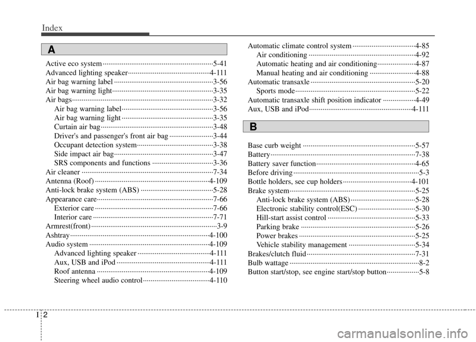 KIA Soul 2012 1.G Owners Manual Index
2I
Active eco system ··················\
··················\
··················\
····5-41
Advanced lighting speaker··········�