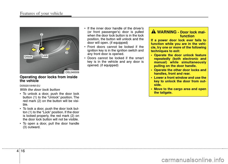 KIA Sportage 2012 SL / 3.G Owners Manual Features of your vehicle
16
4
Operating door locks from inside
the vehicle
D050201AHM-EU
With the door lock button
To unlock a door, push the door lock
button (1) to the “Unlock” position. The
re KIA Sportage 2012 SL / 3.G Owners Manual Features of your vehicle
16
4
Operating door locks from inside
the vehicle
D050201AHM-EU
With the door lock button
To unlock a door, push the door lock
button (1) to the “Unlock” position. The
re
