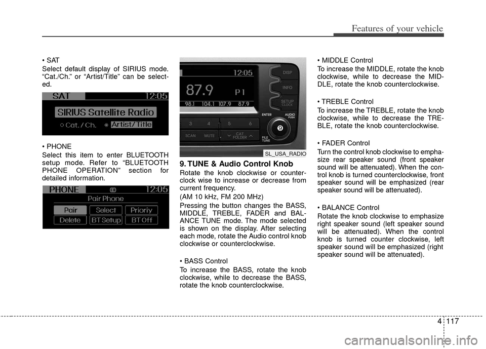 KIA Sportage 2012 SL / 3.G Owners Manual 4117
Features of your vehicle

Select default display of SIRIUS mode.
“Cat./Ch.” or “Artist/Title” can be select-
ed.

Select this item to enter BLUETOOTH
setup mode. Refer to “BLUETOOTH
PHO