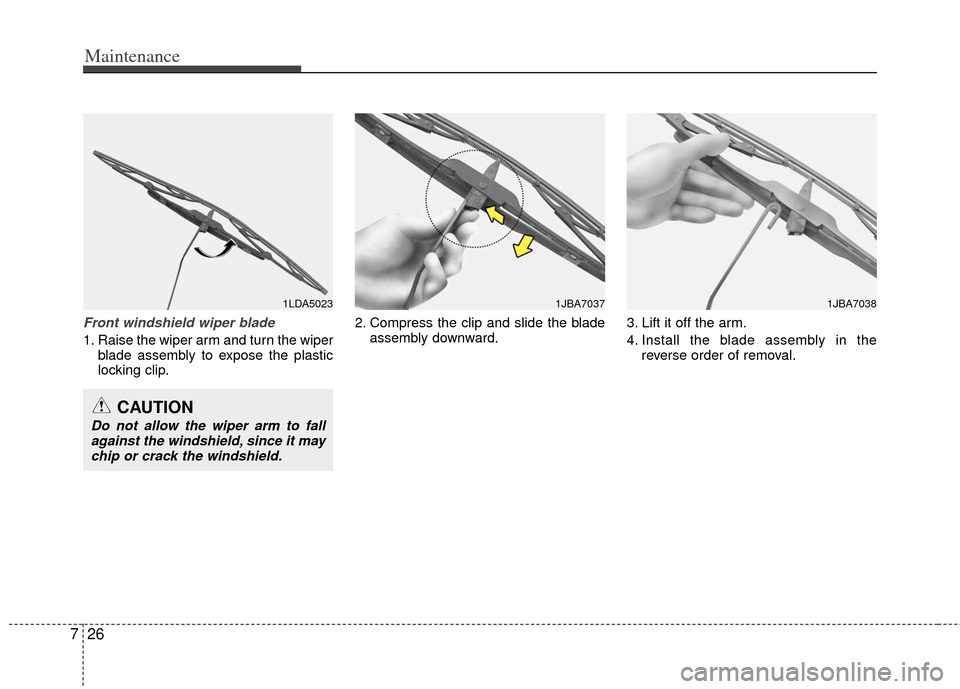KIA Sportage 2012 SL / 3.G Owners Manual Maintenance
26
7
Front windshield wiper blade
1. Raise the wiper arm and turn the wiper
blade assembly to expose the plastic
locking clip. 2. Compress the clip and slide the blade
assembly downward. 3 KIA Sportage 2012 SL / 3.G Owners Manual Maintenance
26
7
Front windshield wiper blade
1. Raise the wiper arm and turn the wiper
blade assembly to expose the plastic
locking clip. 2. Compress the clip and slide the blade
assembly downward. 3