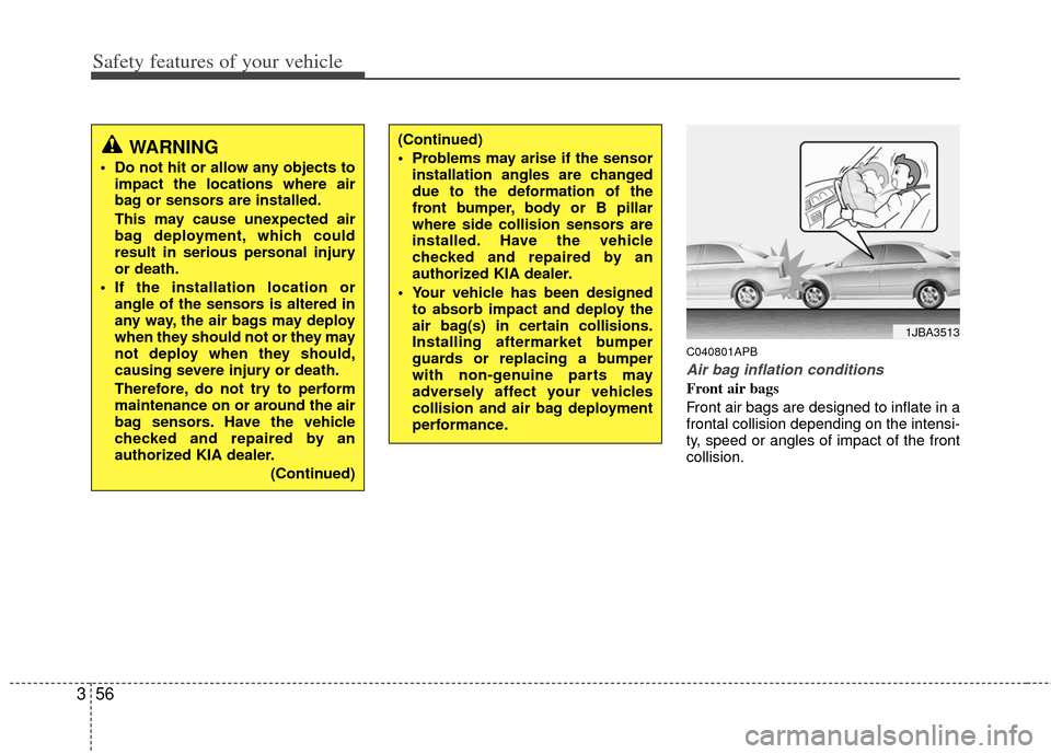 KIA Forte 2013 2.G Owners Manual Safety features of your vehicle
56
3
C040801APB
Air bag inflation conditions
Front air bags 
Front air bags are designed to inflate in a
frontal collision depending on the intensi-
ty, speed or angles