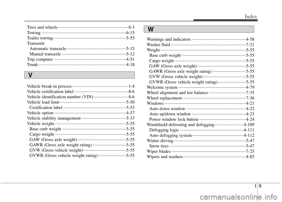 KIA Optima 2013 3.G User Guide I9
Index
Tires and wheels ··················\
··················\
··················\
········8-3
Towing ················ KIA Optima 2013 3.G User Guide I9
Index
Tires and wheels ··················\
··················\
··················\
········8-3
Towing ················