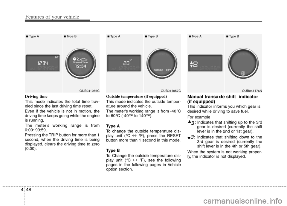KIA Rio 2013 3.G Owners Manual Features of your vehicle
48
4
Driving time
This mode indicates the total time trav-
eled since the last driving time reset.
Even if the vehicle is not in motion, the
driving time keeps going while the KIA Rio 2013 3.G Owners Manual Features of your vehicle
48
4
Driving time
This mode indicates the total time trav-
eled since the last driving time reset.
Even if the vehicle is not in motion, the
driving time keeps going while the