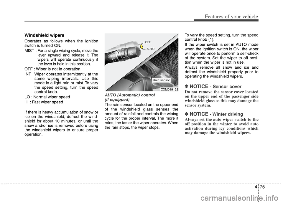 KIA Rio 2013 3.G User Guide 475
Features of your vehicle
Windshield wipers
Operates as follows when the ignition
switch is turned ON.
MIST : For a single wiping cycle, move thelever upward and release it. The
wipers will operat KIA Rio 2013 3.G User Guide 475
Features of your vehicle
Windshield wipers
Operates as follows when the ignition
switch is turned ON.
MIST : For a single wiping cycle, move thelever upward and release it. The
wipers will operat