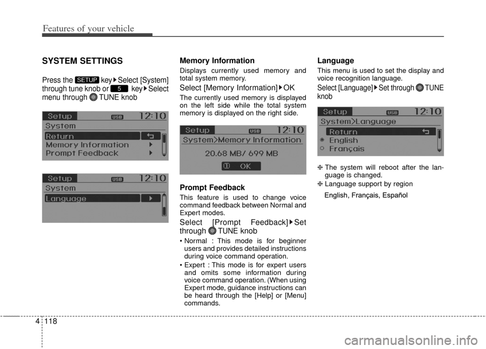 KIA Rio 2013 3.G Owners Manual Features of your vehicle
118
4
SYSTEM SETTINGS
Press the  key Select [System]
through tune knob or  key Select
menu through  TUNE knob
Memory Information
Displays currently used memory and
total syste