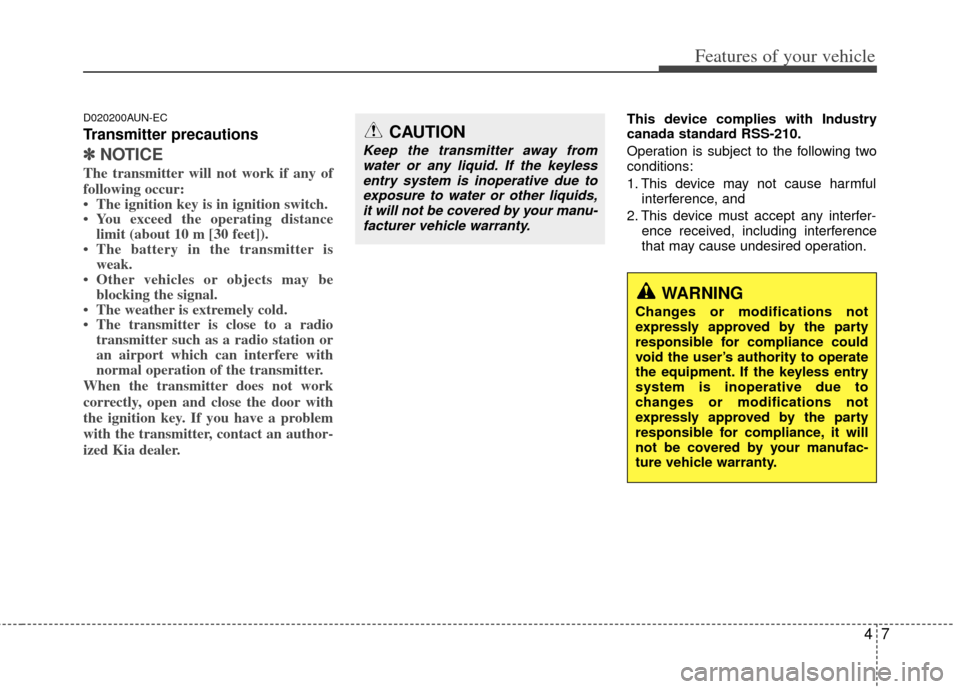 KIA Carens 2013 3.G Manual Online 47
Features of your vehicle
D020200AUN-EC
Transmitter precautions
✽
✽NOTICE
The transmitter will not work if any of
following occur:
• The ignition key is in ignition switch.
• You exceed the 