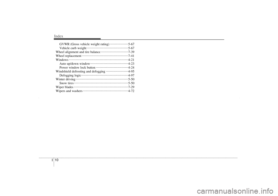 KIA Sorento 2013 2.G Owners Manual Index10I
GVWR (Gross vehicle weight rating) ··················\
····5-67
Vehicle curb weight ··················\
··················\
····�