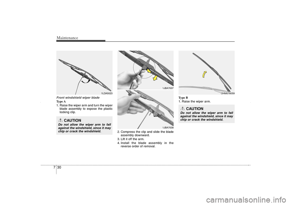 KIA Sorento 2013 2.G Owners Manual Maintenance30
7Front windshield wiper bladeType A
1. Raise the wiper arm and turn the wiper
blade assembly to expose the plastic
locking clip.
2. Compress the clip and slide the bladeassembly downward KIA Sorento 2013 2.G Owners Manual Maintenance30
7Front windshield wiper bladeType A
1. Raise the wiper arm and turn the wiper
blade assembly to expose the plastic
locking clip.
2. Compress the clip and slide the bladeassembly downward