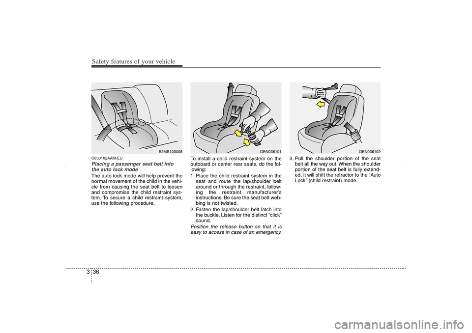 KIA Sorento 2013 2.G Workshop Manual Safety features of your vehicle36
3C030102AAM-EUPlacing a passenger seat belt into
the auto lock mode The auto lock mode will help prevent the
normal movement of the child in the vehi-
cle from causin KIA Sorento 2013 2.G Workshop Manual Safety features of your vehicle36
3C030102AAM-EUPlacing a passenger seat belt into
the auto lock mode The auto lock mode will help prevent the
normal movement of the child in the vehi-
cle from causin