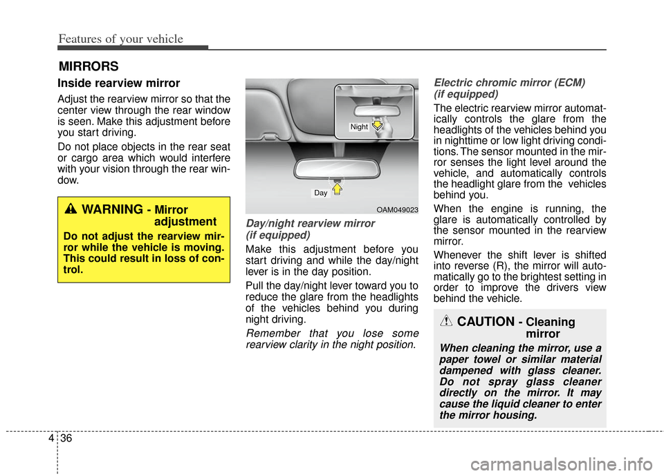 KIA Soul 2013 1.G Owners Manual Features of your vehicle
36
4
Inside rearview mirror
Adjust the rearview mirror so that the
center view through the rear window
is seen. Make this adjustment before
you start driving.
Do not place obj KIA Soul 2013 1.G Owners Manual Features of your vehicle
36
4
Inside rearview mirror
Adjust the rearview mirror so that the
center view through the rear window
is seen. Make this adjustment before
you start driving.
Do not place obj