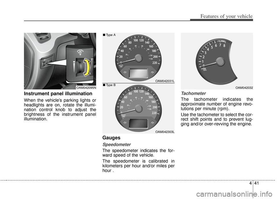 KIA Soul 2013 1.G Owners Manual 441
Features of your vehicle
Instrument panel illumination
When the vehicle’s parking lights or
headlights are on, rotate the illumi-
nation control knob to adjust the
brightness of the instrument p KIA Soul 2013 1.G Owners Manual 441
Features of your vehicle
Instrument panel illumination
When the vehicle’s parking lights or
headlights are on, rotate the illumi-
nation control knob to adjust the
brightness of the instrument p