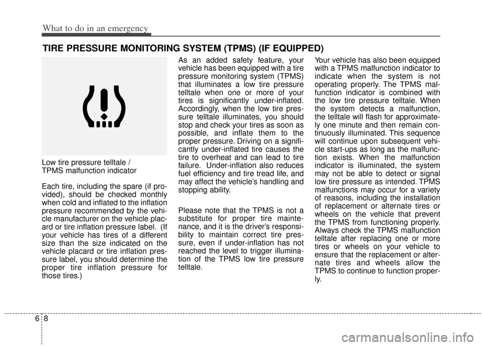 KIA Soul 2013 1.G Owners Manual What to do in an emergency
86
TIRE PRESSURE MONITORING SYSTEM (TPMS) (IF EQUIPPED)
Low tire pressure telltale /
TPMS malfunction indicator
Each tire, including the spare (if pro-
vided), should be ch KIA Soul 2013 1.G Owners Manual What to do in an emergency
86
TIRE PRESSURE MONITORING SYSTEM (TPMS) (IF EQUIPPED)
Low tire pressure telltale /
TPMS malfunction indicator
Each tire, including the spare (if pro-
vided), should be ch