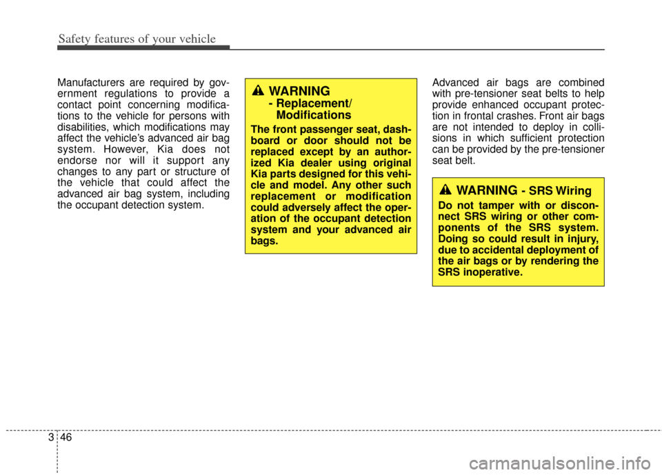 KIA Soul 2013 1.G Owners Manual Safety features of your vehicle
46
3
Manufacturers are required by gov-
ernment regulations to provide a
contact point concerning modifica-
tions to the vehicle for persons with
disabilities, which mo