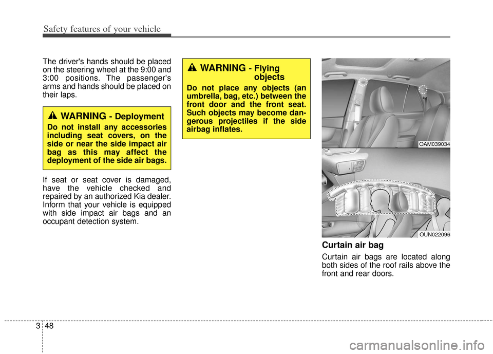 KIA Soul 2013 1.G Manual PDF Safety features of your vehicle
48
3
The drivers hands should be placed
on the steering wheel at the 9:00 and
3:00 positions. The passengers
arms and hands should be placed on
their laps.
If seat or KIA Soul 2013 1.G Manual PDF Safety features of your vehicle
48
3
The drivers hands should be placed
on the steering wheel at the 9:00 and
3:00 positions. The passengers
arms and hands should be placed on
their laps.
If seat or