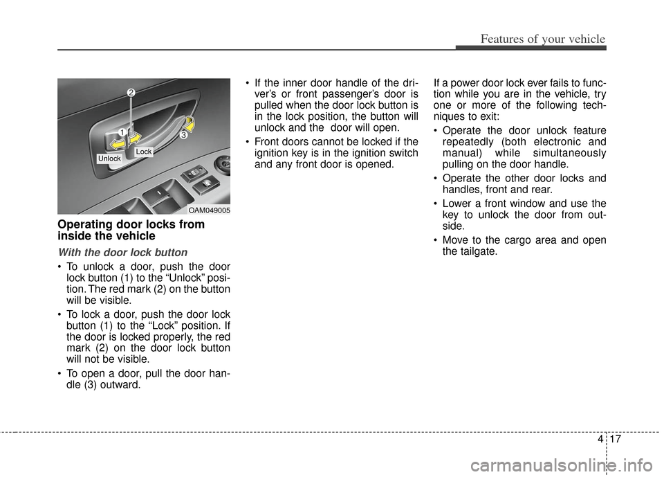 KIA Soul 2013 1.G Owners Manual 417
Features of your vehicle
Operating door locks from
inside the vehicle
With the door lock button
To unlock a door, push the doorlock button (1) to the “Unlock” posi-
tion. The red mark (2) on KIA Soul 2013 1.G Owners Manual 417
Features of your vehicle
Operating door locks from
inside the vehicle
With the door lock button
To unlock a door, push the doorlock button (1) to the “Unlock” posi-
tion. The red mark (2) on