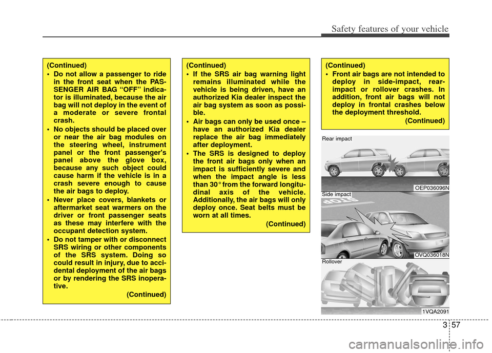 KIA Sportage 2013 SL / 3.G Manual PDF 357
Safety features of your vehicle
OEP036096N
OVQ036018N
1VQA2091
Rear impact
Side impact
Rollover
(Continued)
Do not allow a passenger to ridein the front seat when the PAS-
SENGER AIR BAG “OFF KIA Sportage 2013 SL / 3.G Manual PDF 357
Safety features of your vehicle
OEP036096N
OVQ036018N
1VQA2091
Rear impact
Side impact
Rollover
(Continued)
Do not allow a passenger to ridein the front seat when the PAS-
SENGER AIR BAG “OFF