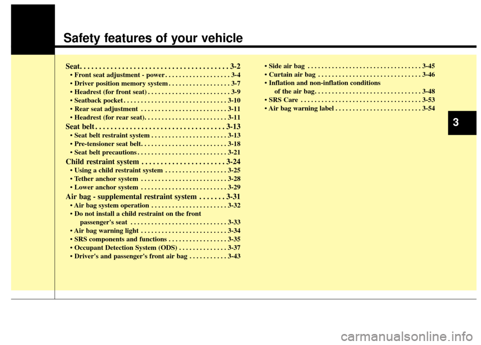 KIA Cadenza 2014 1.G Owners Manual Safety features of your vehicle
Seat. . . . . . . . . . . . . . . . . . . . . . . . . . . . . . . . . . . . \
. . . 3-2
• Front seat adjustment - power . . . . . . . . . . . . . . . . . . . 3-4
. . KIA Cadenza 2014 1.G Owners Manual Safety features of your vehicle
Seat. . . . . . . . . . . . . . . . . . . . . . . . . . . . . . . . . . . . \
. . . 3-2
• Front seat adjustment - power . . . . . . . . . . . . . . . . . . . 3-4
. .