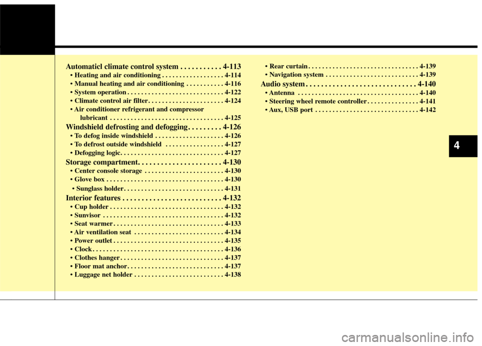 KIA Cadenza 2014 1.G Owners Manual Automaticl climate control system . . . . . . . . . . . 4-113
 . . . . . . . . . . . . . . . . . . 4-114
 . . . . . . . . . . . 4-116
 . . . . . . . . . . . . . . . . . . . . . . . . . . . . 4-122
 . 