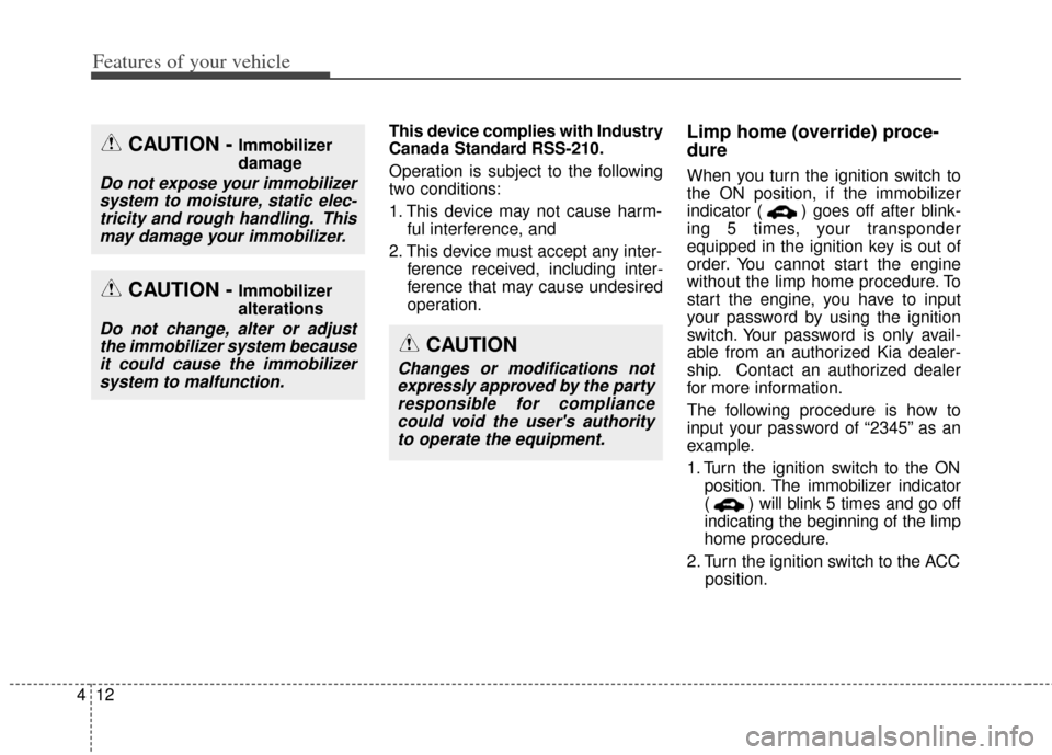 KIA Cadenza 2014 1.G Manual PDF Features of your vehicle
12
4
This device complies with Industry
Canada Standard RSS-210.
Operation is subject to the following
two conditions:
1. This device may not cause harm-
ful interference, and KIA Cadenza 2014 1.G Manual PDF Features of your vehicle
12
4
This device complies with Industry
Canada Standard RSS-210.
Operation is subject to the following
two conditions:
1. This device may not cause harm-
ful interference, and