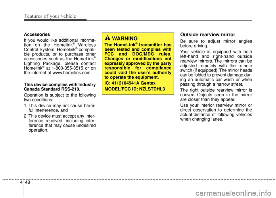 KIA Cerato 2014 2.G Owners Manual Features of your vehicle
48
4
Accessories
If you would like additional informa-
tion on the Homelink
®Wireless
Control System, Homelink®compati-
ble products, or to purchase other
accessories such a KIA Cerato 2014 2.G Owners Manual Features of your vehicle
48
4
Accessories
If you would like additional informa-
tion on the Homelink
®Wireless
Control System, Homelink®compati-
ble products, or to purchase other
accessories such a