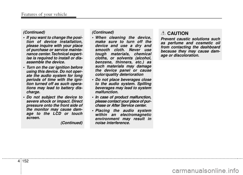 KIA Cerato 2014 2.G Owners Manual Features of your vehicle
152
4
(Continued)
 If you want to change the posi- tion of device installation,please inquire with your placeof purchase or service mainte-nance center. Technical expert-ise i