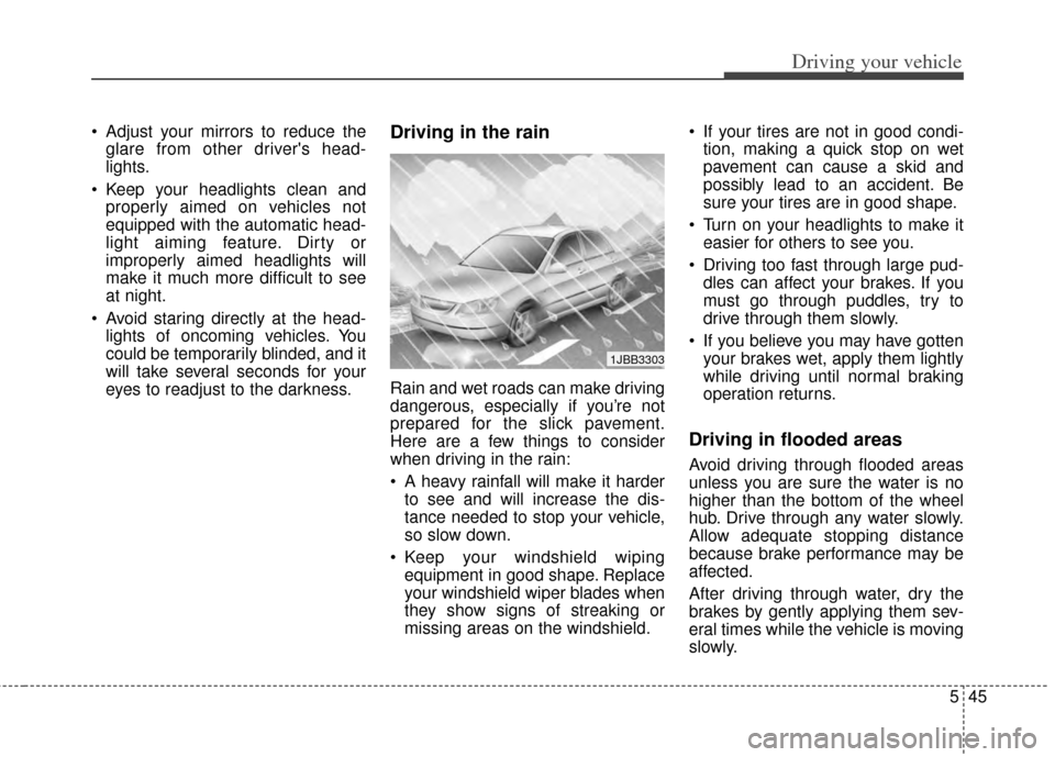 KIA Cerato 2014 2.G Owners Manual 545
Driving your vehicle
Adjust your mirrors to reduce theglare from other drivers head-
lights.
Keep your headlights clean and properly aimed on vehicles not
equipped with the automatic head-
ligh KIA Cerato 2014 2.G Owners Manual 545
Driving your vehicle
Adjust your mirrors to reduce theglare from other drivers head-
lights.
Keep your headlights clean and properly aimed on vehicles not
equipped with the automatic head-
ligh